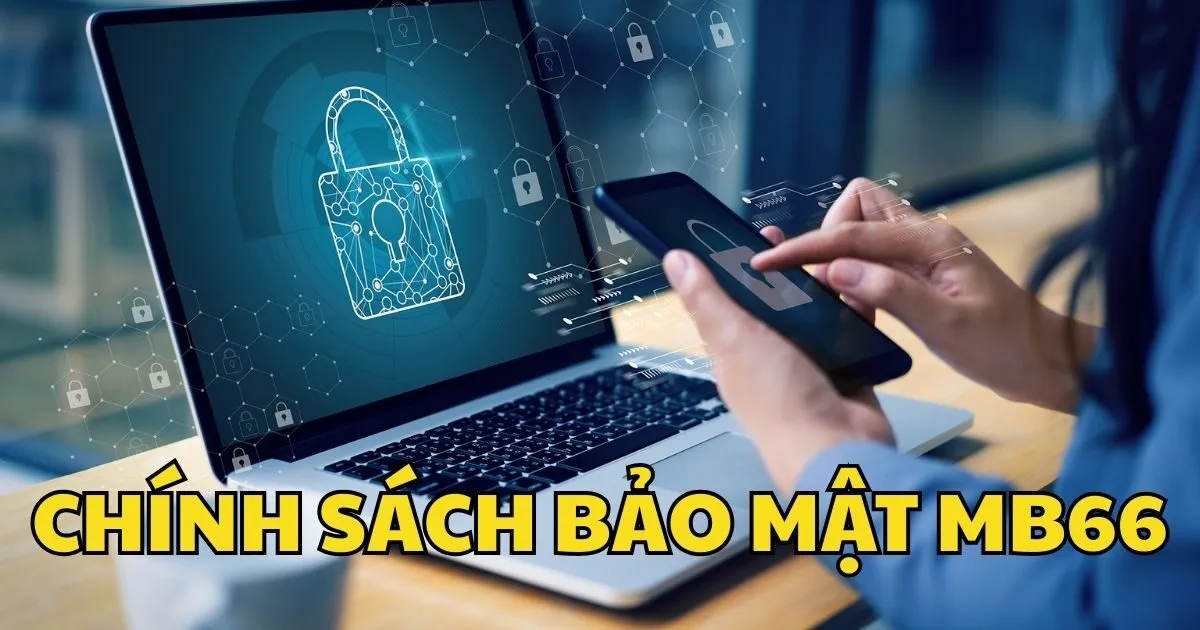 Chính sách bảo mật MB66 – Lá chắn bảo vệ thông tin của cược thủ